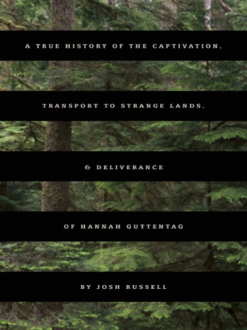 Title details for A True History of the Captivation, Transport to Strange Lands, & Deliverance of Hannah Guttentag by Josh Russell - Wait list